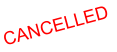 CANCELLED